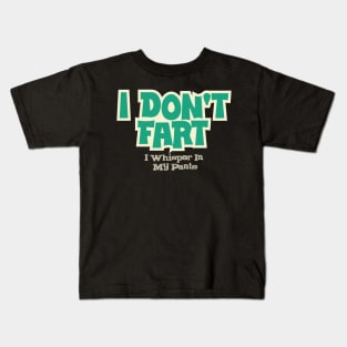 I Don't Fart. I Whisper In My Pants Kids T-Shirt